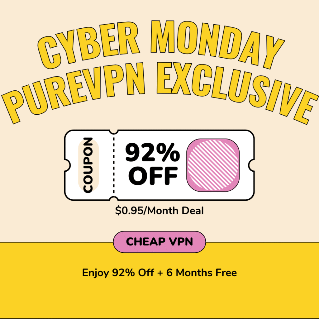 Exclusive Cyber Monday PureVPN Deal – Save Up to 92% + 6 Months Free